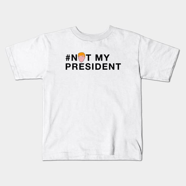 #NOTMYPRESIDENT Kids T-Shirt by RMZ_NYC